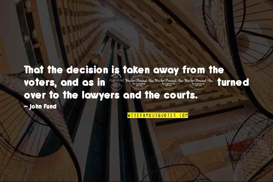 Averleen Quotes By John Fund: That the decision is taken away from the Averleen Quotes By John Fund: That the decision is taken away from the