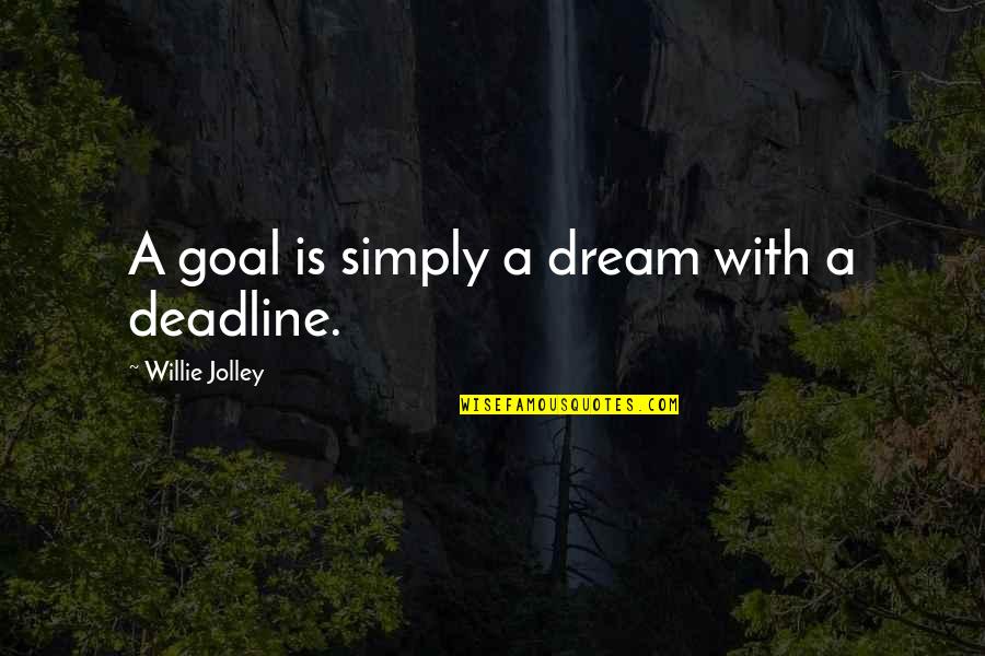 Averlent Quotes By Willie Jolley: A goal is simply a dream with a Averlent Quotes By Willie Jolley: A goal is simply a dream with a