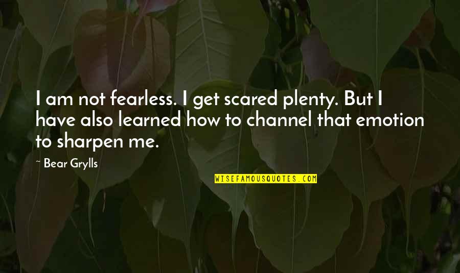 Averlie Quotes By Bear Grylls: I am not fearless. I get scared plenty. Averlie Quotes By Bear Grylls: I am not fearless. I get scared plenty.