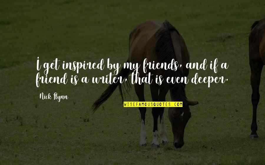 Averlo O Quotes By Nick Flynn: I get inspired by my friends, and if