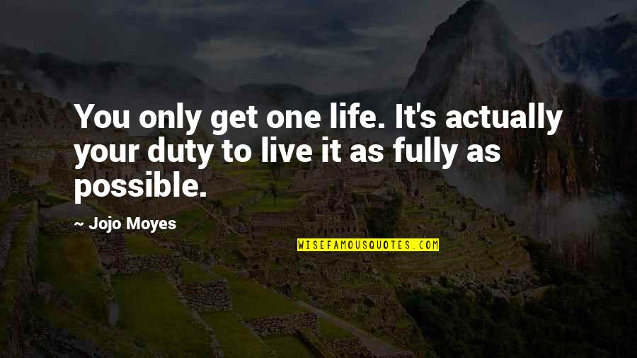 Averments Def Quotes By Jojo Moyes: You only get one life. It's actually your