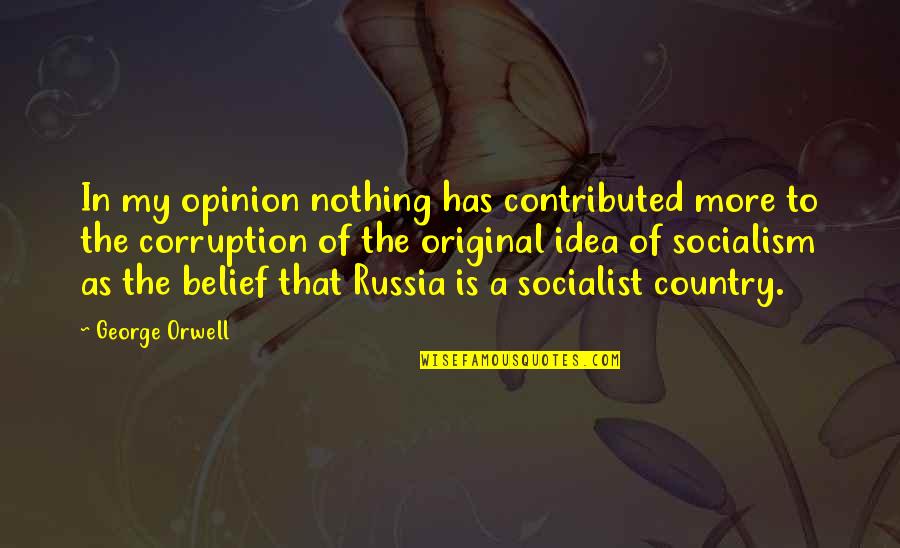 Avernic Quotes By George Orwell: In my opinion nothing has contributed more to