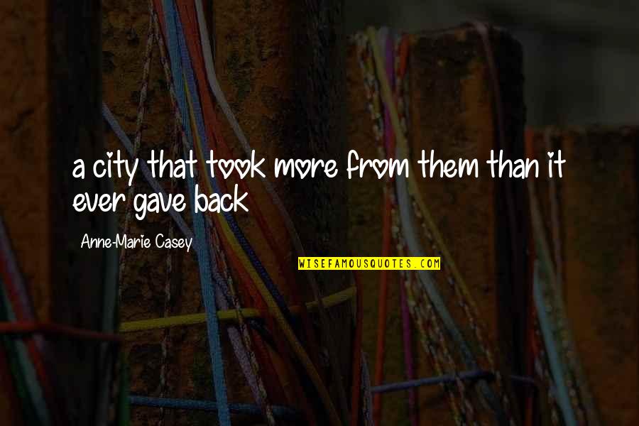 Avernic Wand Quotes By Anne-Marie Casey: a city that took more from them than Avernic Wand Quotes By Anne-Marie Casey: a city that took more from them than