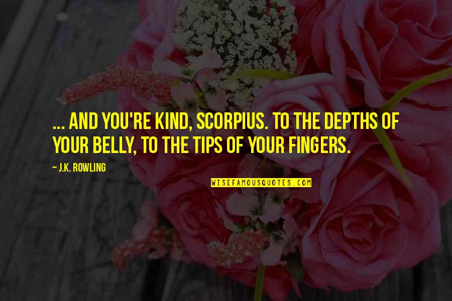 Avernic Wand Quotes By J.K. Rowling: ... and you're kind, Scorpius. To the depths Avernic Wand Quotes By J.K. Rowling: ... and you're kind, Scorpius. To the depths