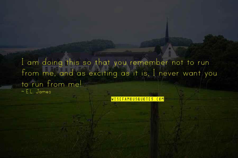 Averno Louise Quotes By E.L. James: I am doing this so that you remember
