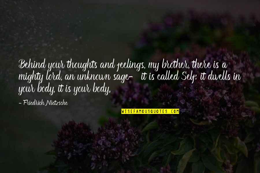 Averno Louise Quotes By Friedrich Nietzsche: Behind your thoughts and feelings, my brother, there