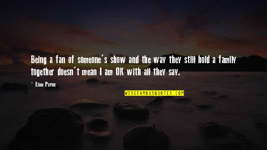 Averno Louise Quotes By Liam Payne: Being a fan of someone's show and the