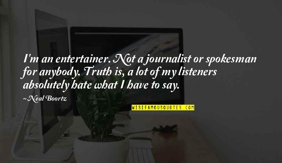 Averno Louise Quotes By Neal Boortz: I'm an entertainer. Not a journalist or spokesman