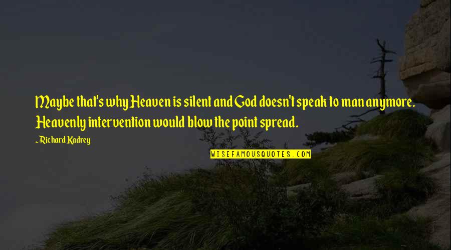 Avernus Quotes By Richard Kadrey: Maybe that's why Heaven is silent and God