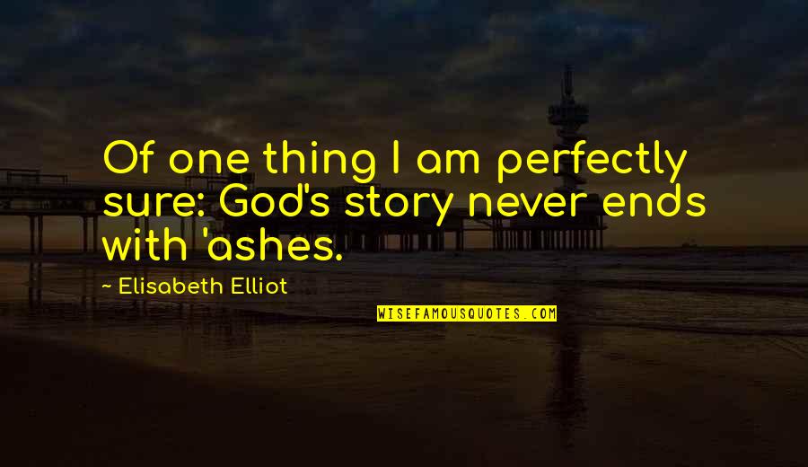 Averred Quotes By Elisabeth Elliot: Of one thing I am perfectly sure: God's