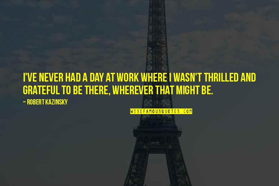 Averro C3 Abs Quotes By Robert Kazinsky: I've never had a day at work where Averro C3 Abs Quotes By Robert Kazinsky: I've never had a day at work where