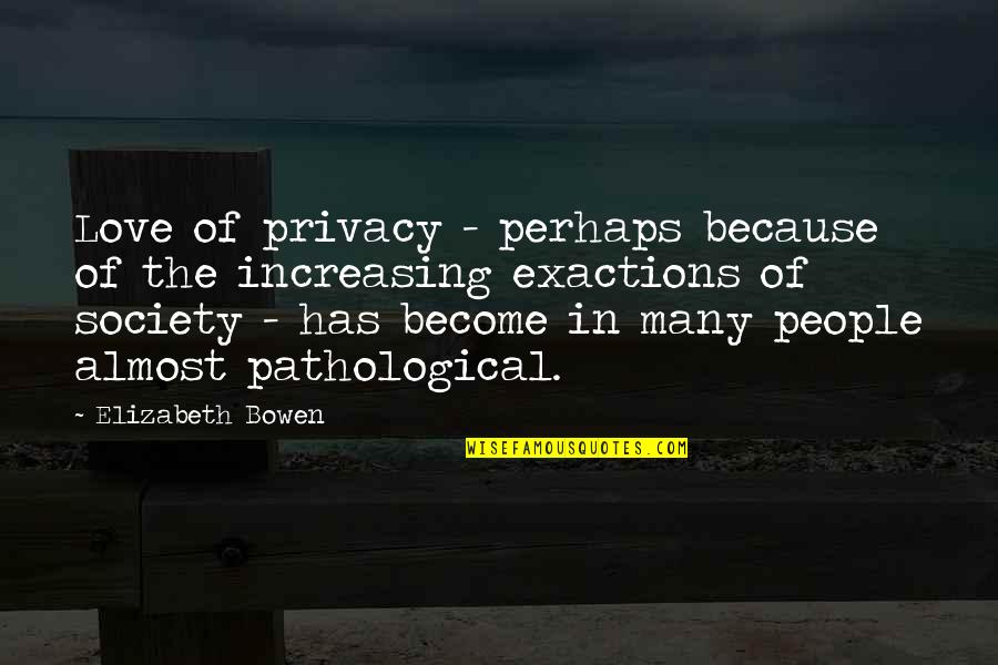 Averroes Philosophy Quotes By Elizabeth Bowen: Love of privacy - perhaps because of the