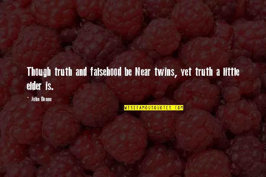 Averroes Philosophy Quotes By John Donne: Though truth and falsehood be Near twins, yet