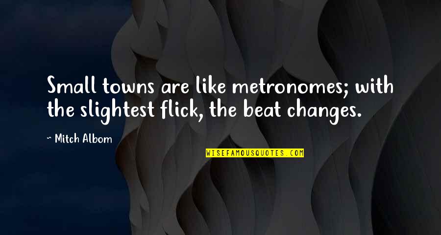 Averroes Philosophy Quotes By Mitch Albom: Small towns are like metronomes; with the slightest