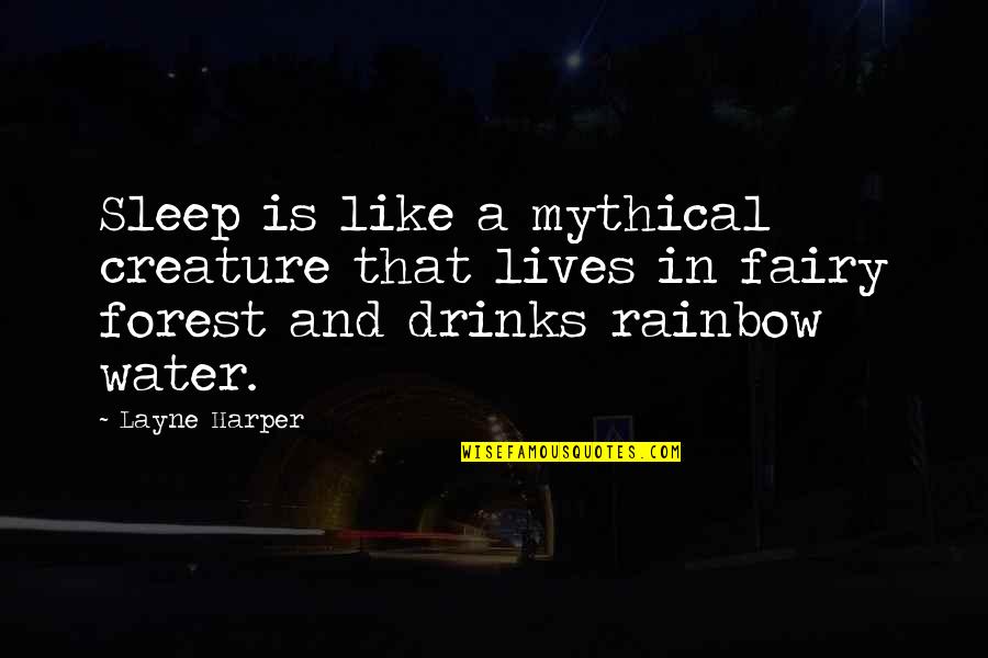 Aversed Quotes By Layne Harper: Sleep is like a mythical creature that lives Aversed Quotes By Layne Harper: Sleep is like a mythical creature that lives