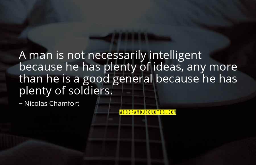 Aversed Quotes By Nicolas Chamfort: A man is not necessarily intelligent because he