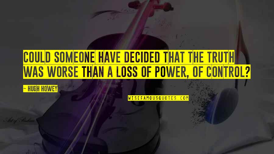 Aversion Define Quotes By Hugh Howey: Could someone have decided that the truth was
