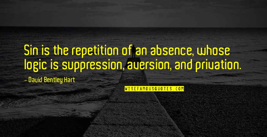 Aversion Quotes By David Bentley Hart: Sin is the repetition of an absence, whose