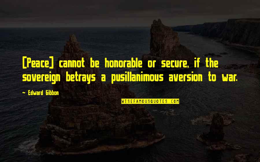 Aversion Quotes By Edward Gibbon: [Peace] cannot be honorable or secure, if the