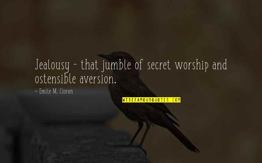 Aversion Quotes By Emile M. Cioran: Jealousy - that jumble of secret worship and