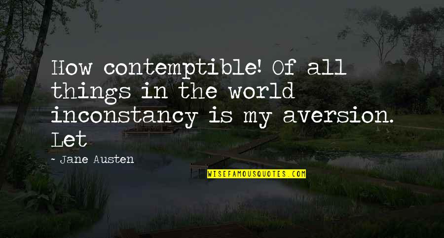 Aversion Quotes By Jane Austen: How contemptible! Of all things in the world