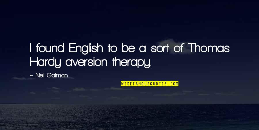 Aversion Quotes By Neil Gaiman: I found English to be a sort of