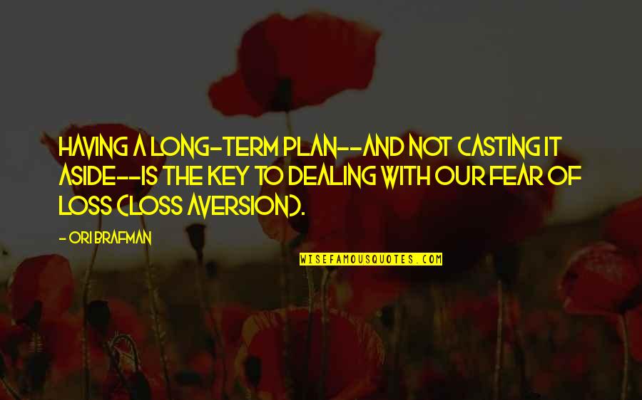 Aversion Quotes By Ori Brafman: Having a long-term plan--and not casting it aside--is