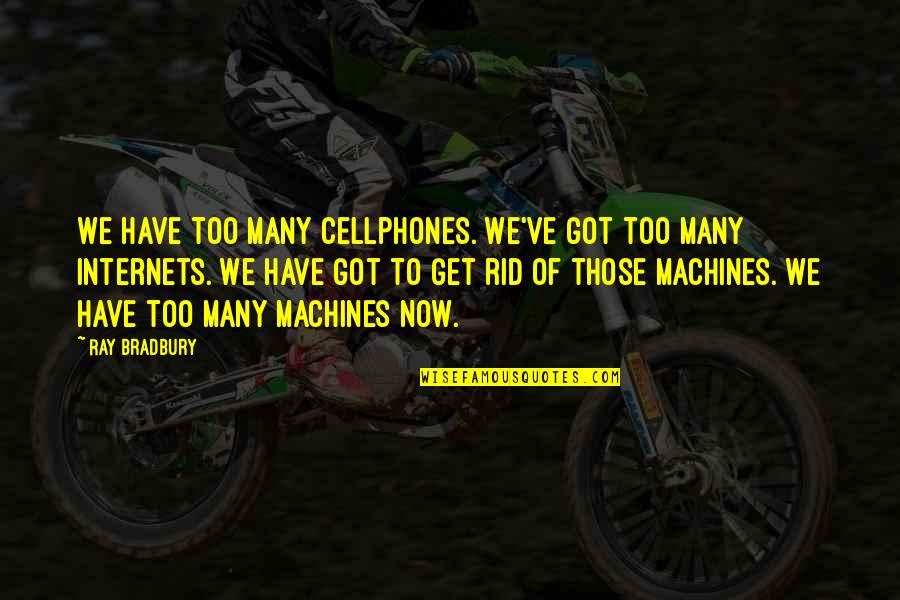Aversion Quotes By Ray Bradbury: We have too many cellphones. We've got too