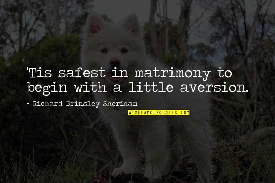 Aversion Quotes By Richard Brinsley Sheridan: 'Tis safest in matrimony to begin with a