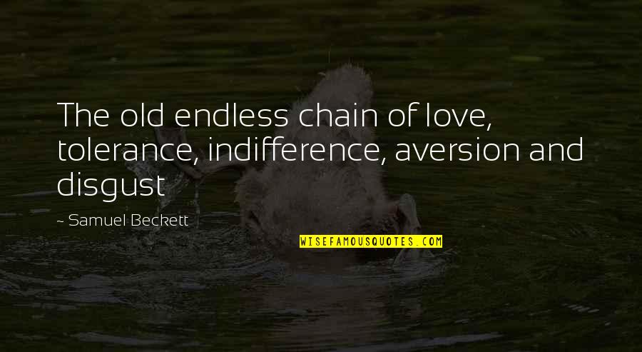 Aversion Quotes By Samuel Beckett: The old endless chain of love, tolerance, indifference,