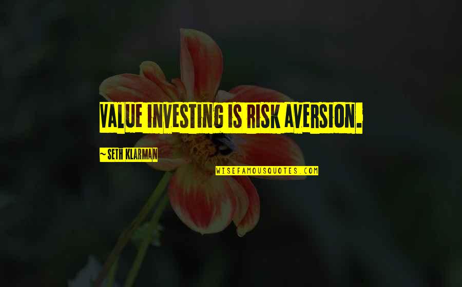 Aversion Quotes By Seth Klarman: Value investing is risk aversion.