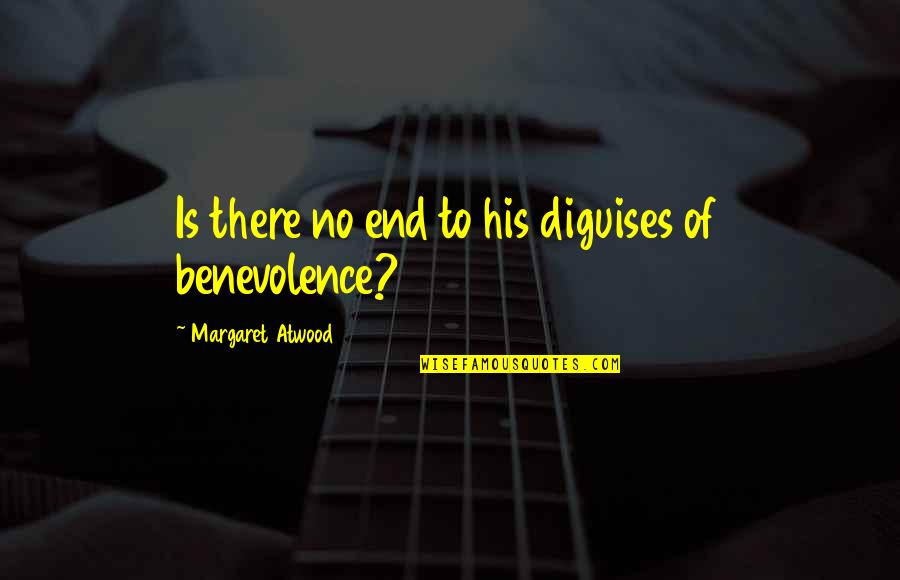 Aversives And Aba Quotes By Margaret Atwood: Is there no end to his diguises of