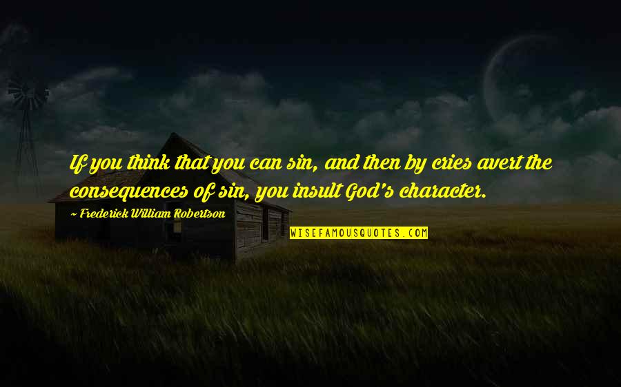 Avert Quotes By Frederick William Robertson: If you think that you can sin, and