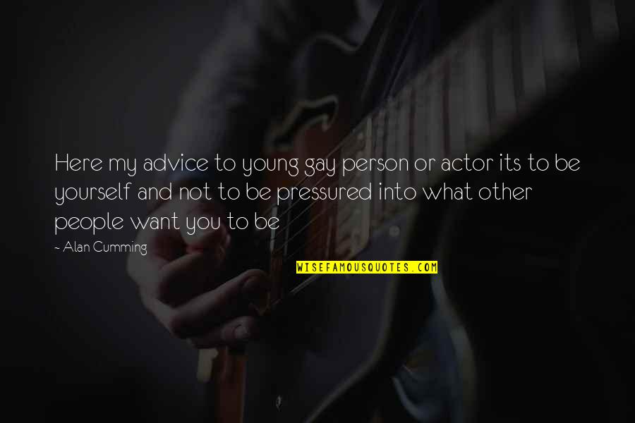 Avertissement Quotes By Alan Cumming: Here my advice to young gay person or