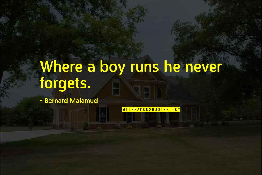Avertissement Quotes By Bernard Malamud: Where a boy runs he never forgets.