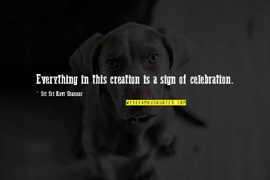 Avery Hays Quotes By Sri Sri Ravi Shankar: Everything in this creation is a sign of Avery Hays Quotes By Sri Sri Ravi Shankar: Everything in this creation is a sign of