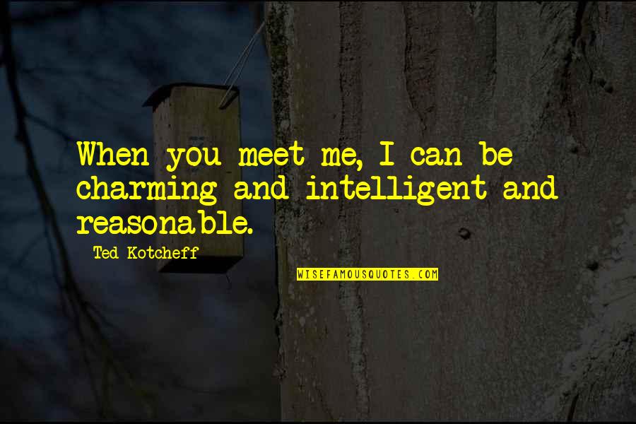 Avery Hays Quotes By Ted Kotcheff: When you meet me, I can be charming