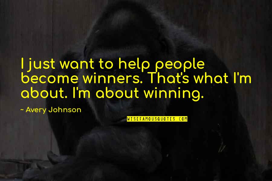 Avery Johnson Quotes By Avery Johnson: I just want to help people become winners.
