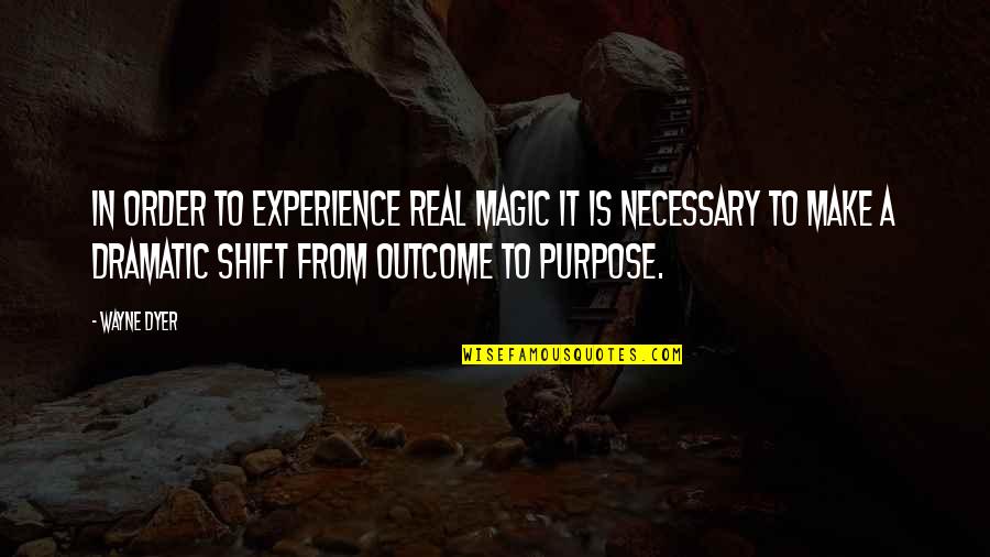 Avery Lazar Quotes By Wayne Dyer: In order to experience real magic it is