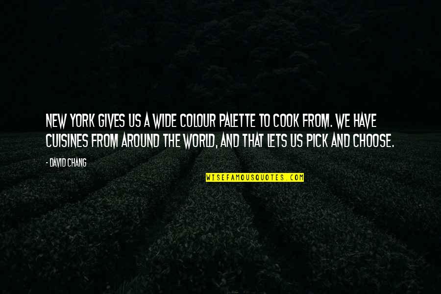 Avery West Quotes By David Chang: New York gives us a wide colour palette