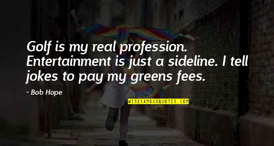 Aves Quotes By Bob Hope: Golf is my real profession. Entertainment is just Aves Quotes By Bob Hope: Golf is my real profession. Entertainment is just