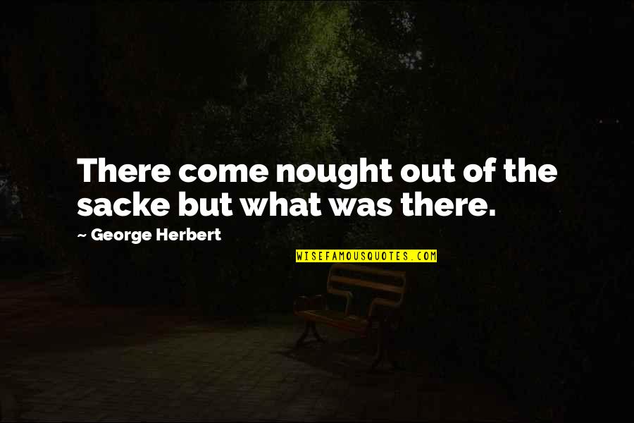 Avesso Sinonimo Quotes By George Herbert: There come nought out of the sacke but Avesso Sinonimo Quotes By George Herbert: There come nought out of the sacke but