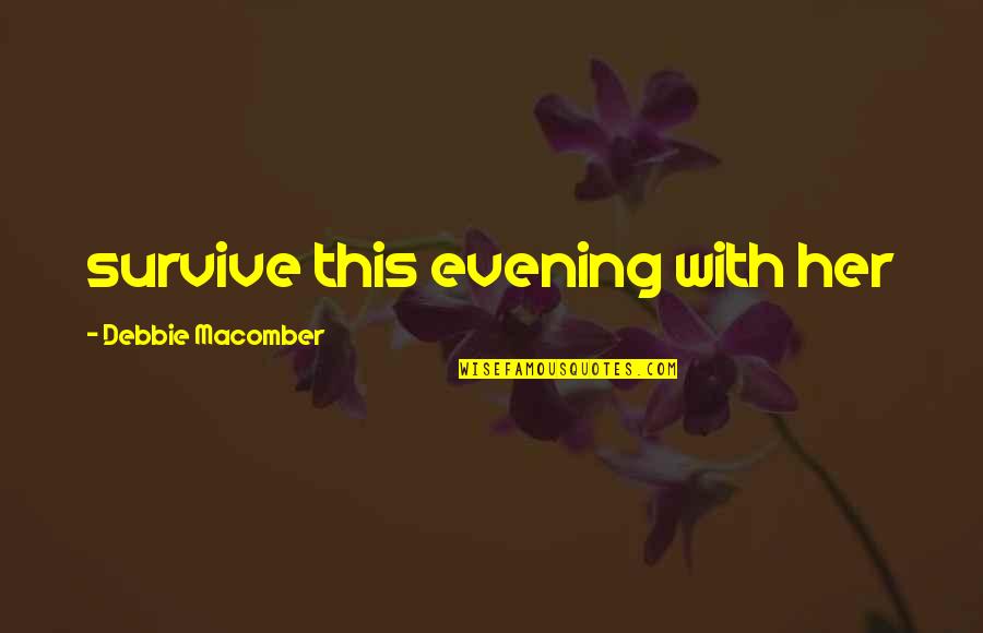 Avessos Contos Quotes By Debbie Macomber: survive this evening with her
