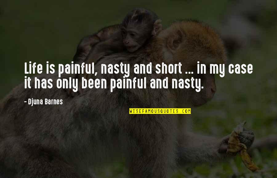 Avessos Contos Quotes By Djuna Barnes: Life is painful, nasty and short ... in