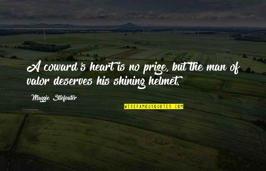 Aveteca Quotes By Maggie Stiefvater: A coward's heart is no prize, but the