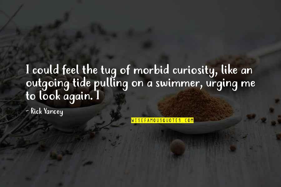 Aveteca Quotes By Rick Yancey: I could feel the tug of morbid curiosity,