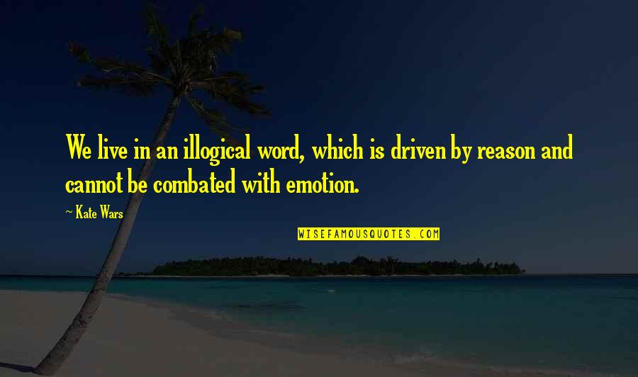 Avetik Grigoryan Quotes By Kate Wars: We live in an illogical word, which is