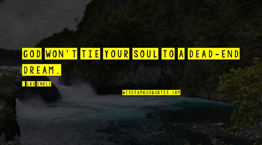 Avetisyan Quotes By Lou Engle: God won't tie your soul to a dead-end