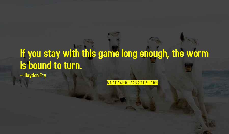 Avett Brothers Friendship Quotes By Hayden Fry: If you stay with this game long enough,