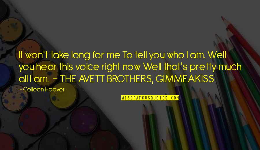 Avett Brothers Quotes By Colleen Hoover: It won't take long for me To tell